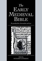 The Early Medieval Bible: Its Production, Decoration and Use