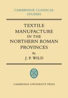 Textile Manufacture in the Northern Roman Provinces