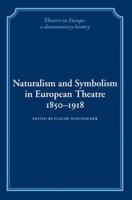 Naturalism and Symbolism in European Theatre 1850 1918