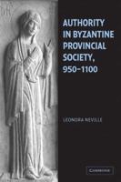 Authority in Byzantine Provincial Society, 950 1100