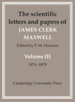 The Scientific Letters and Papers of James Clerk Maxwell. Vol. 3 1874-1879