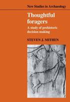 Thoughtful Foragers: A Study of Prehistoric Decision Making
