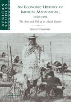 An Economic History of Imperial Madagascar, 1750 1895: The Rise and Fall of an Island Empire
