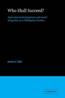 Who Shall Succeed?: Agricultural Development and Social Inequality on a Philippine Frontier