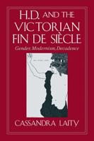 H. D. and the Victorian Fin de Siecle: Gender, Modernism, Decadence