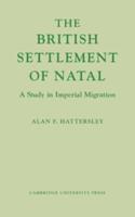 The British Settlement of Natal: A Study in Imperial Migration