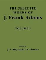 The Selected Works of J. Frank Adams. Volume 1