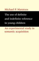 The Use of Definite and Indefinite Reference in Young Children: An Experimental Study of Semantic Acquisition