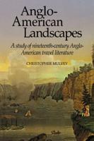 Anglo-American Landscapes: A Study of Nineteenth-Century Anglo-American Travel Literature