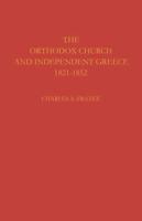 The Orthodox Church and Independent Greece 1821 1852