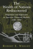 The Wealth of Nations Rediscovered: Integration and Expansion in American Financial Markets, 1780 1850