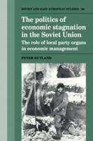 The Politics of Economic Stagnation in the Soviet Union: The Role of Local Party Organs in Economic Management
