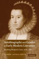 Autobiography and Gender in Early Modern Literature: Reading Women's Lives, 1600 1680