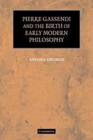 Pierre Gassendi and the Birth of Early Modern Philosophy