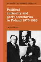 Political Authority and Party Secretaries in Poland, 1975-1986