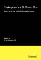 Shakespeare and Sir Thomas More: Essays on the Play and Its Shakespearian Interest