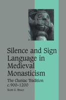 Silence and Sign Language in Medieval Monasticism: The Cluniac Tradition, C.900 1200