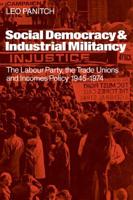 Social Democracy and Industrial Militiancy: The Labour Party, the Trade Unions and Incomes Policy, 1945 1947