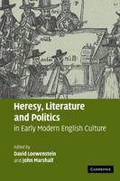 Heresy, Literature, and Politics in Early Modern English Culture