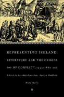 Representing Ireland: Literature and the Origins of Conflict, 1534 1660