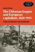 The Ottoman Empire and European Capitalism, 1820 1913: Trade, Investment and Production