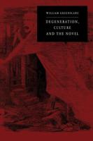 Degeneration, Culture and the Novel, 1880-1940
