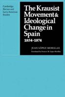 The Krausist Movement and Ideological Change in Spain, 1854 1874