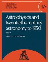 The General History of Astronomy: Volume 4, Astrophysics and Twentieth-Century Astronomy to 1950: Part a