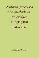 Sources, Processes and Methods in Coleridge's 'Biographia Literaria'