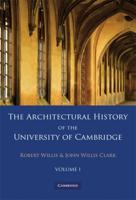 The Architectural History of the University of Cambridge and of the Colleges of Cambridge and Eton. Volume 1