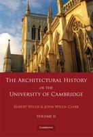 The Architectural History of the University of Cambridge and of the Colleges of Cambridge and Eton. Volume 2
