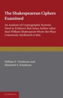 The Shakespearean Ciphers Examined: An Analysis of Cryptographic Systems Used as Evidence That Some Author Other Than William Shakespeare Wrote the Pl