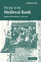 The Jew in the Medieval Book: English Antisemitisms 1350 1500