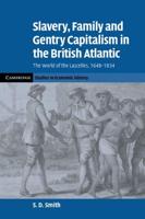 Slavery, Family, and Gentry Capitalism in the British Atlantic: The World of the Lascelles, 1648 1834