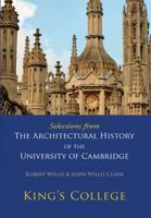 Selections from the Architectural History of the University of Cambridge: King's College and Eton College