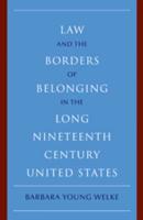 Law and the Borders of Belonging in the Long-Nineteenth-Century United States