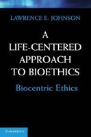 A Life-Centered Approach to Bioethics