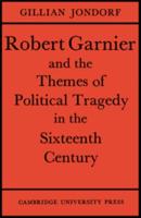 Robert Garnier and the Themes of Political Tragedy in the Sixteenth Century