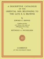 A Descriptive Catalogue of the Oriental MSS. Belonging to the Late E.G. Browne