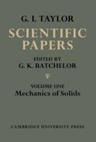 The Scientific Papers of Sir Geoffrey Ingram Taylor. Volume 1 Mechanics of Solids