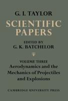 The Scientific Papers of Sir Geoffrey Ingram Taylor. Volume 3 Aerodynamics and the Mechanics of Projectiles and Explosions