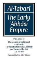 Al- Tabar: Volume 2, the Son and Grandsons of Al-Man S R: The Reigns of Al-Mahd, Al-H D and H R N Al-Rash D: The Early Abb S Empi