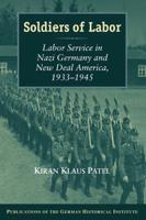 Soldiers of Labor: Labor Service in Nazi Germany and New Deal America, 1933 1945