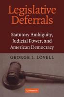Legislative Deferrals: Statutory Ambiguity, Judicial Power, and American Democracy