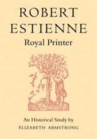 Robert Estienne, Royal Printer: An Historical Study of the Elder Stephanus