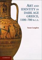 Art and Identity in Dark Age Greece, 1100-700 B.C.E
