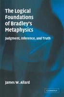 The Logical Foundations of Bradley's Metaphysics
