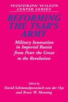 Reforming the Tsar's Army: Military Innovation in Imperial Russia from Peter the Great to the Revolution