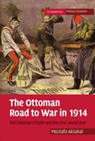 The Ottoman Road to War in 1914