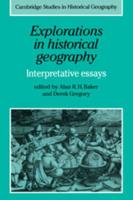 Explorations in Historical Geography: Interpretative Essays